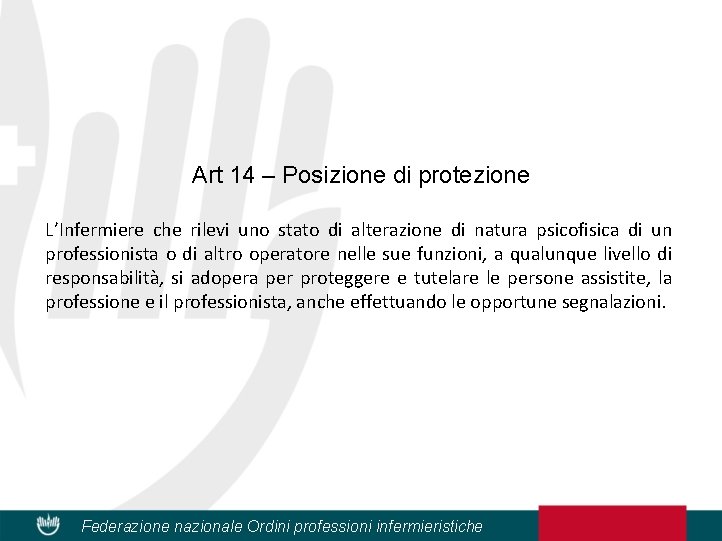 Art 14 – Posizione di protezione L’Infermiere che rilevi uno stato di alterazione di