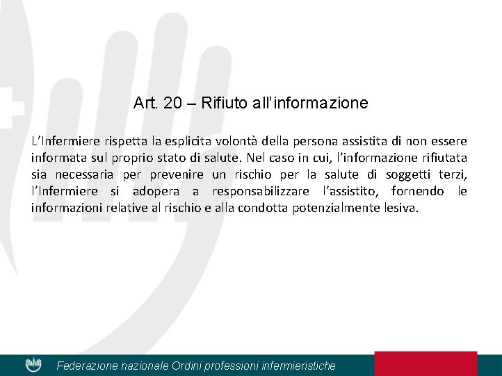 Art. 20 – Rifiuto all’informazione L’Infermiere rispetta la esplicita volontà della persona assistita di