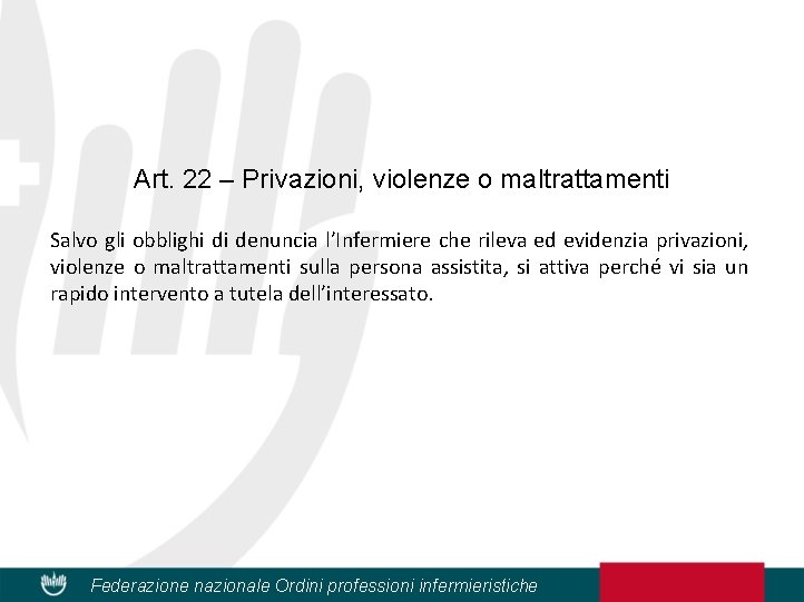 Art. 22 – Privazioni, violenze o maltrattamenti Salvo gli obblighi di denuncia l’Infermiere che