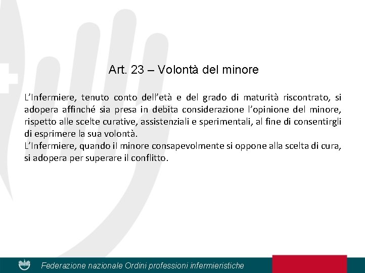 Art. 23 – Volontà del minore L’Infermiere, tenuto conto dell’età e del grado di