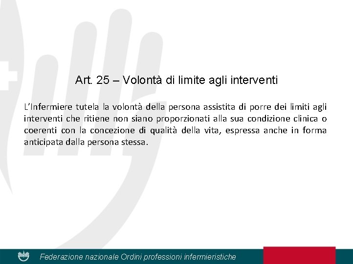 Art. 25 – Volontà di limite agli interventi L’Infermiere tutela la volontà della persona