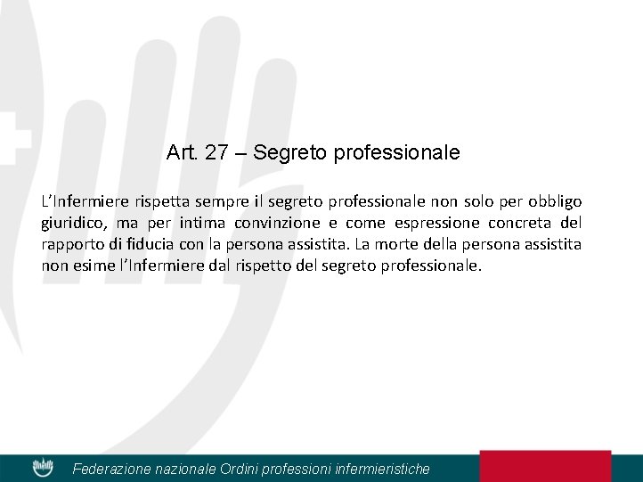 Art. 27 – Segreto professionale L’Infermiere rispetta sempre il segreto professionale non solo per