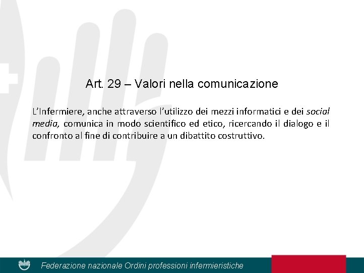 Art. 29 – Valori nella comunicazione L’Infermiere, anche attraverso l’utilizzo dei mezzi informatici e