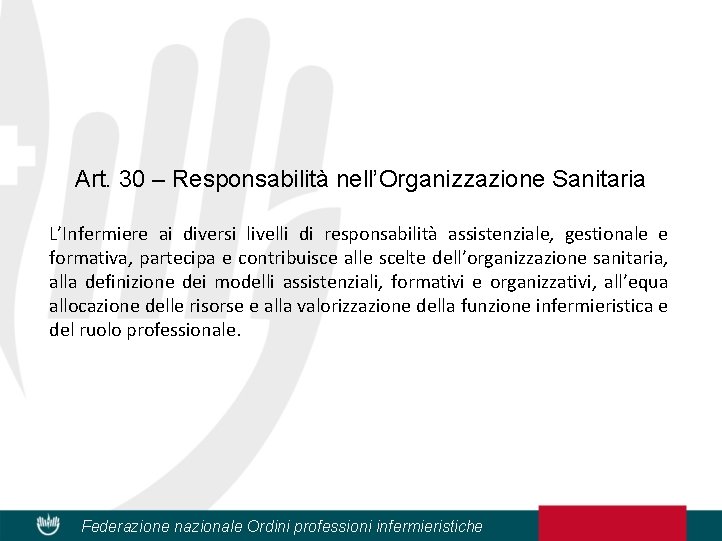 Art. 30 – Responsabilità nell’Organizzazione Sanitaria L’Infermiere ai diversi livelli di responsabilità assistenziale, gestionale