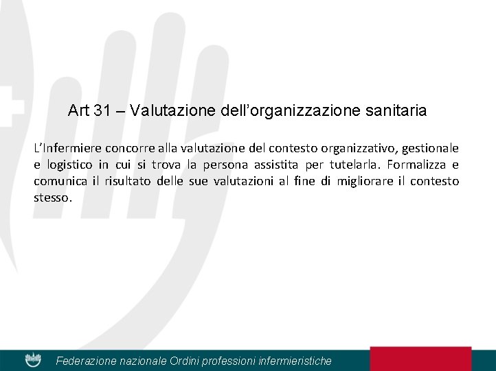 Art 31 – Valutazione dell’organizzazione sanitaria L’Infermiere concorre alla valutazione del contesto organizzativo, gestionale