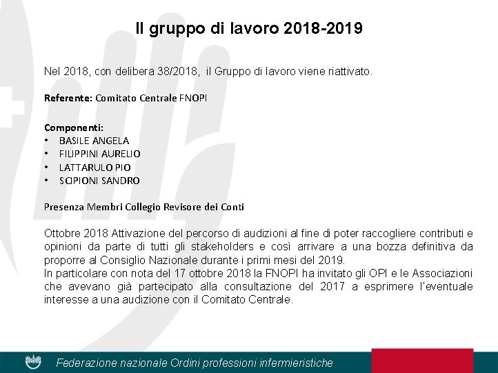 Il gruppo di lavoro 2018 -2019 Nel 2018, con delibera 38/2018, il Gruppo di