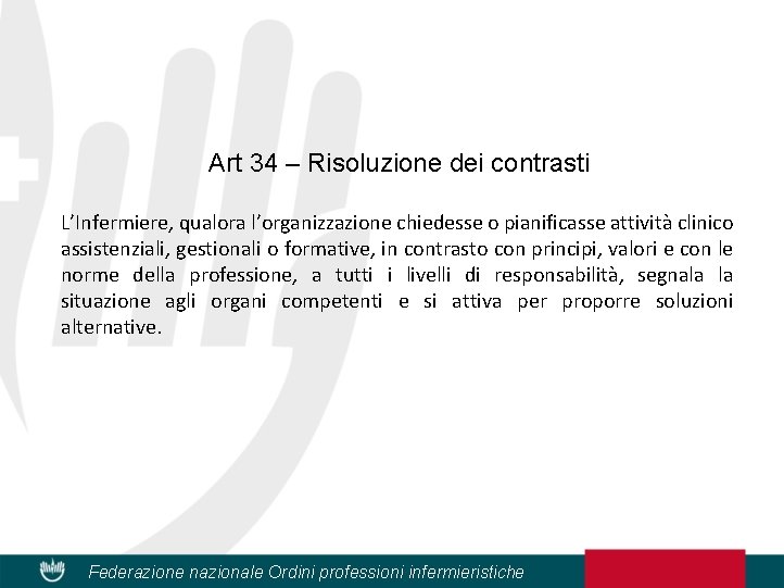 Art 34 – Risoluzione dei contrasti L’Infermiere, qualora l’organizzazione chiedesse o pianificasse attività clinico