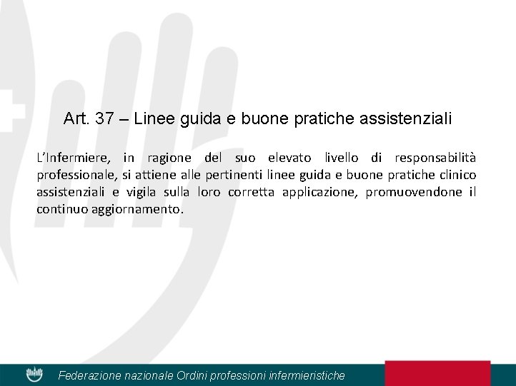 Art. 37 – Linee guida e buone pratiche assistenziali L’Infermiere, in ragione del suo