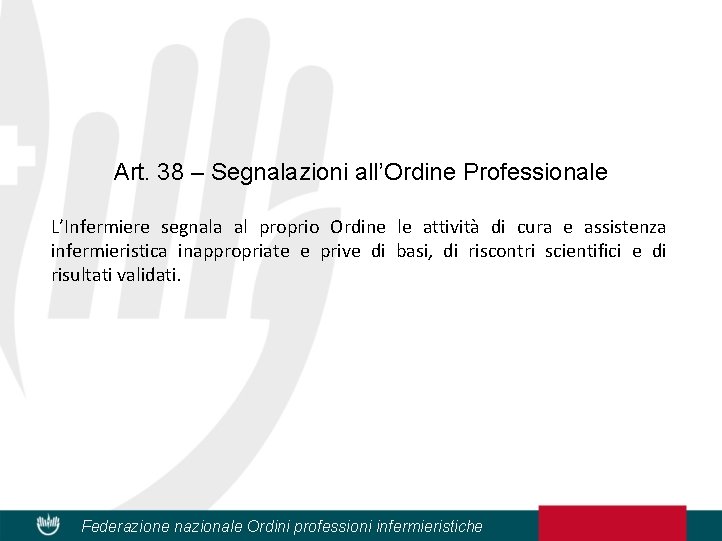 Art. 38 – Segnalazioni all’Ordine Professionale L’Infermiere segnala al proprio Ordine le attività di