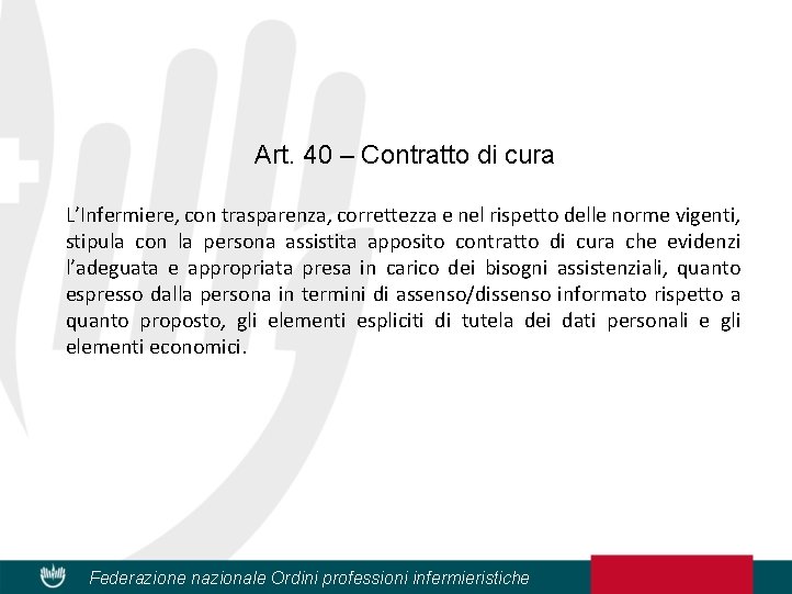 Art. 40 – Contratto di cura L’Infermiere, con trasparenza, correttezza e nel rispetto delle