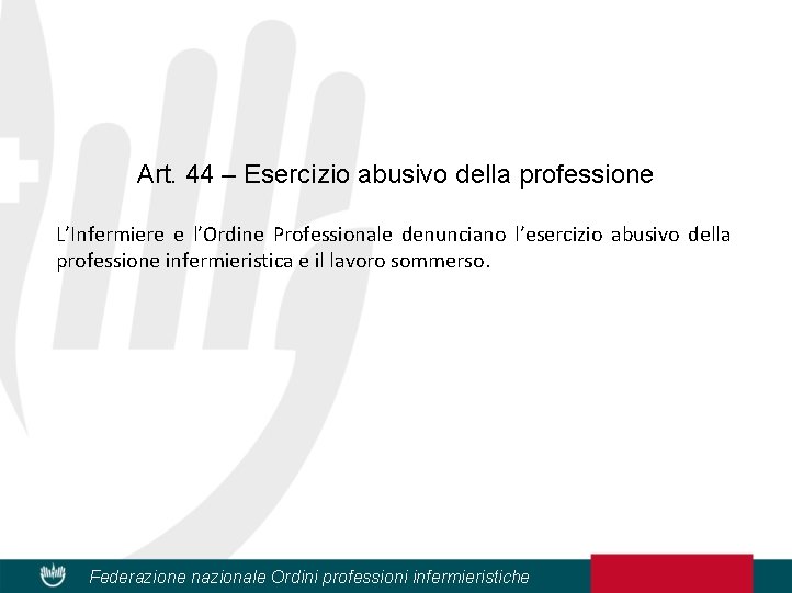 Art. 44 – Esercizio abusivo della professione L’Infermiere e l’Ordine Professionale denunciano l’esercizio abusivo