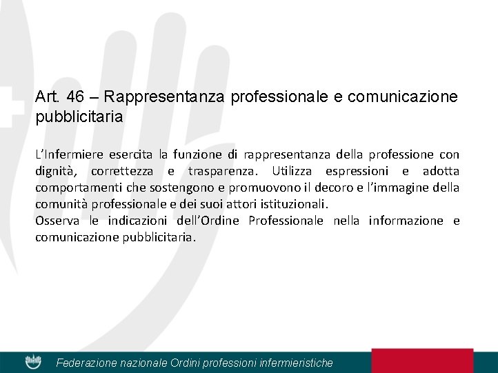 Art. 46 – Rappresentanza professionale e comunicazione pubblicitaria L’Infermiere esercita la funzione di rappresentanza
