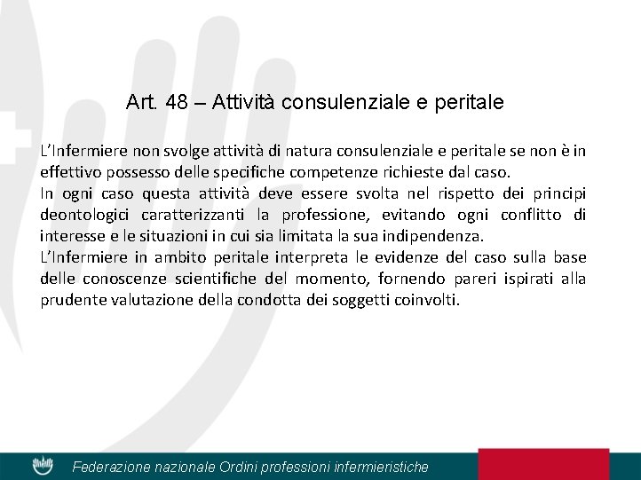 Art. 48 – Attività consulenziale e peritale L’Infermiere non svolge attività di natura consulenziale