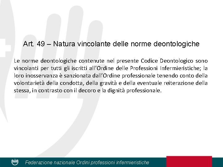 Art. 49 – Natura vincolante delle norme deontologiche Le norme deontologiche contenute nel presente