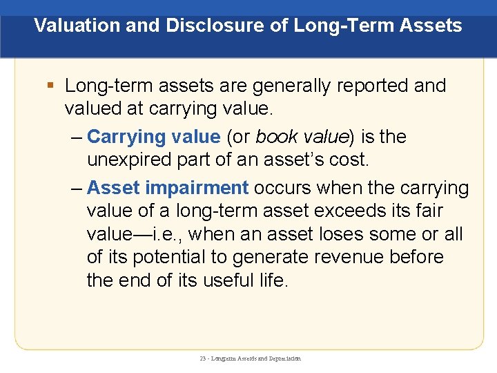 Valuation and Disclosure of Long-Term Assets § Long-term assets are generally reported and valued