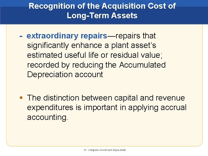 Recognition of the Acquisition Cost of Long-Term Assets - extraordinary repairs—repairs that significantly enhance