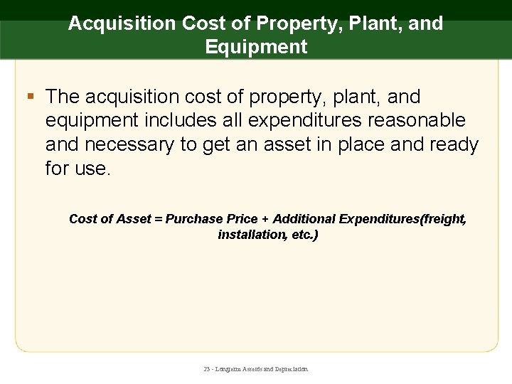 Acquisition Cost of Property, Plant, and Equipment § The acquisition cost of property, plant,