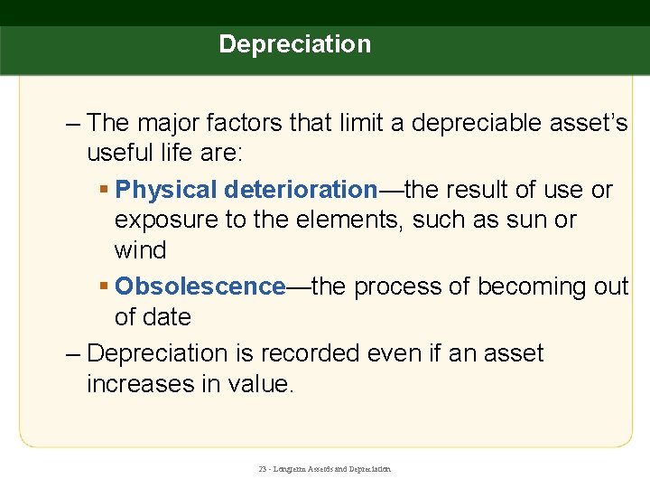 Depreciation – The major factors that limit a depreciable asset’s useful life are: §