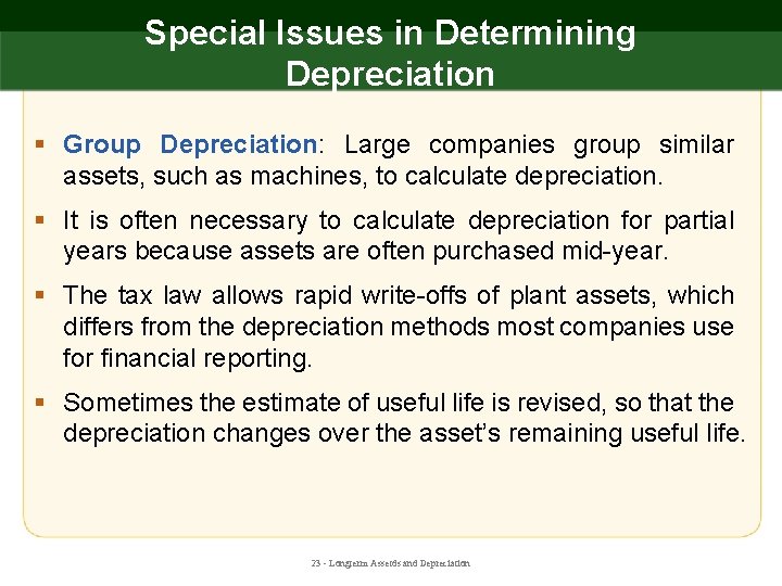 Special Issues in Determining Depreciation § Group Depreciation: Large companies group similar assets, such