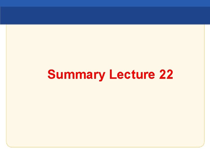 Summary Lecture 22 