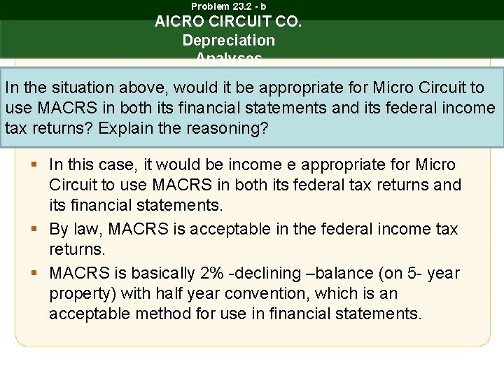 Problem 23. 2 - b AICRO CIRCUIT CO. Depreciation Analyses In the situation above,