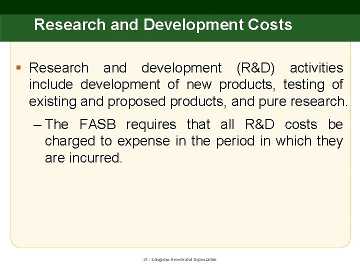 Research and Development Costs § Research and development (R&D) activities include development of new
