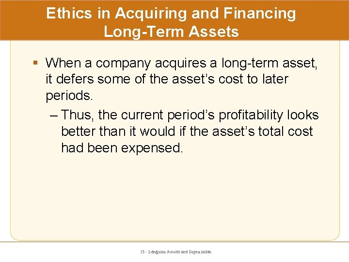 Ethics in Acquiring and Financing Long-Term Assets § When a company acquires a long-term