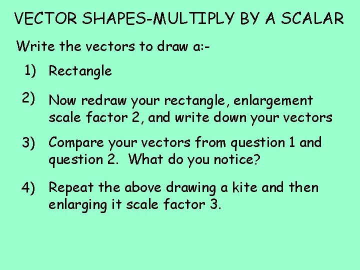 VECTOR SHAPES-MULTIPLY BY A SCALAR Write the vectors to draw a: 1) Rectangle 2)