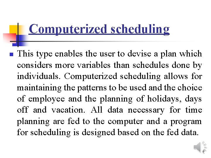 Computerized scheduling n This type enables the user to devise a plan which considers