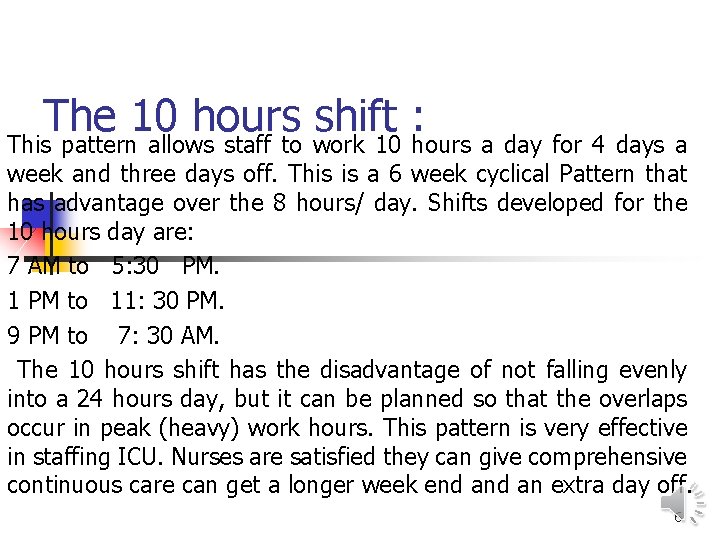 The 10 hours shift : This pattern allows staff to work 10 hours a