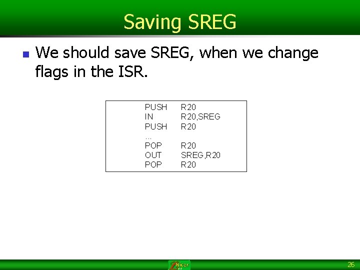 Saving SREG n We should save SREG, when we change flags in the ISR.