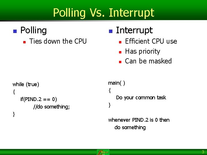 Polling Vs. Interrupt n Polling n Ties down the CPU n Interrupt n n