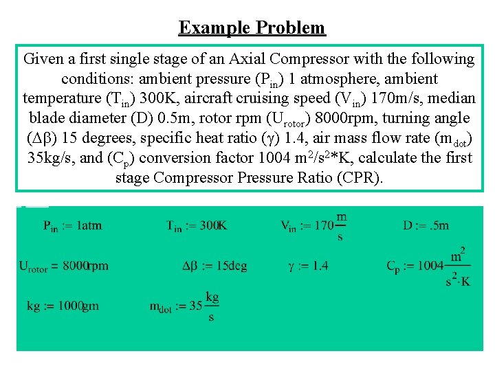 Example Problem Given a first single stage of an Axial Compressor with the following
