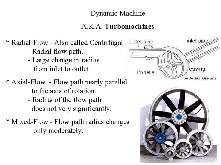 Dynamic Machine A. K. A. Turbomachines * Radial-Flow - Also called Centrifugal. - Radial