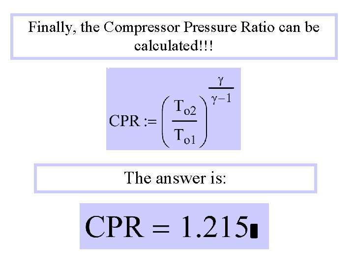 Finally, the Compressor Pressure Ratio can be calculated!!! The answer is: 