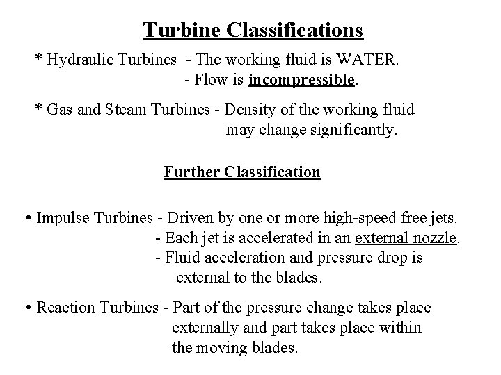 Turbine Classifications * Hydraulic Turbines - The working fluid is WATER. - Flow is