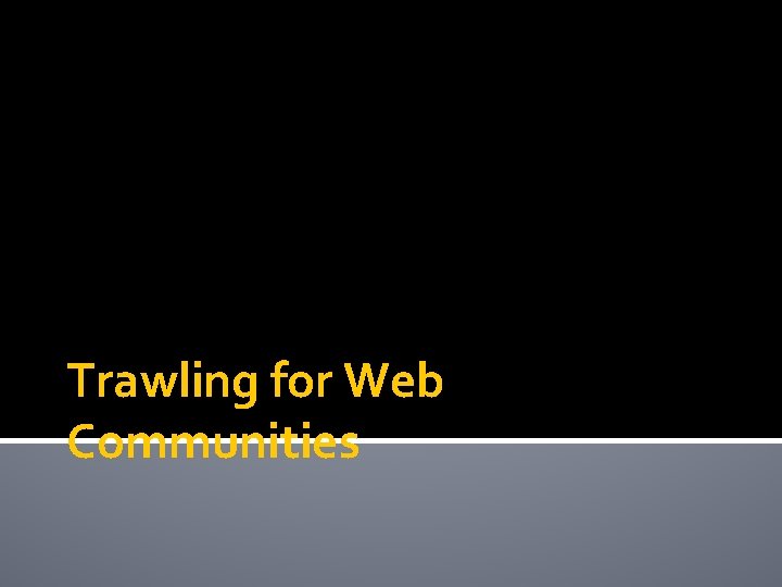 Trawling for Web Communities 