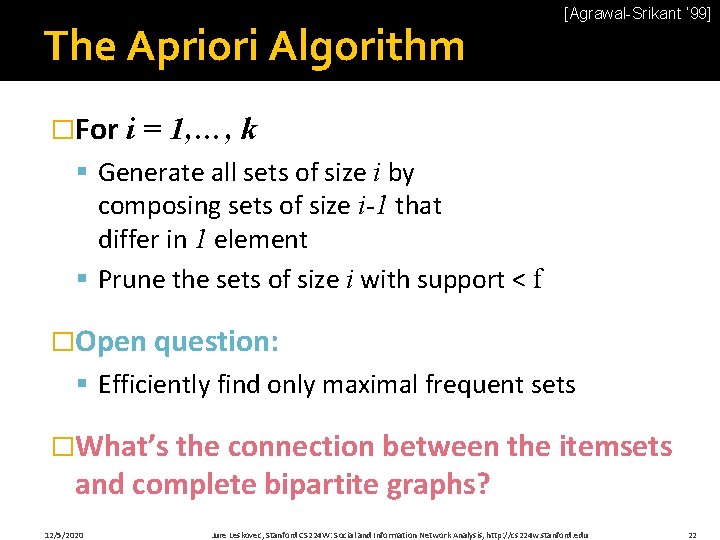 The Apriori Algorithm �For [Agrawal-Srikant ‘ 99] i = 1, …, k § Generate