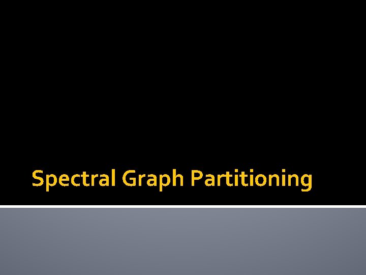 Spectral Graph Partitioning 