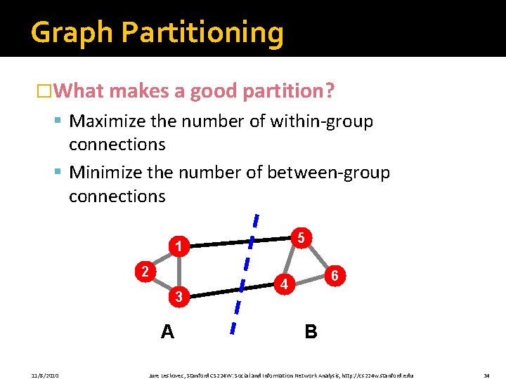 Graph Partitioning �What makes a good partition? § Maximize the number of within-group connections