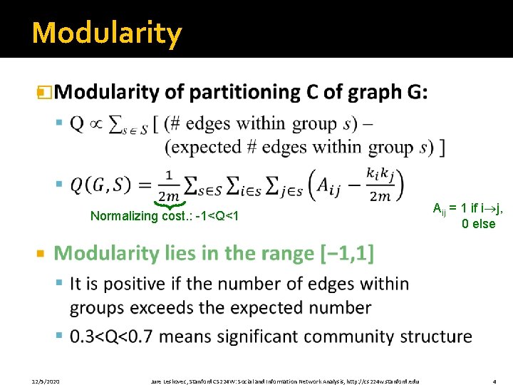 Modularity � Normalizing cost. : -1<Q<1 12/5/2020 Jure Leskovec, Stanford CS 224 W: Social