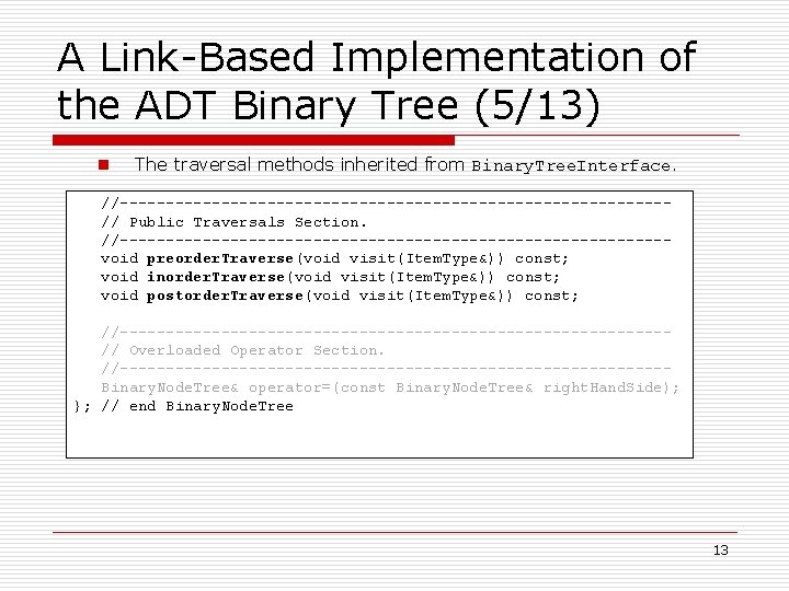 A Link-Based Implementation of the ADT Binary Tree (5/13) n The traversal methods inherited