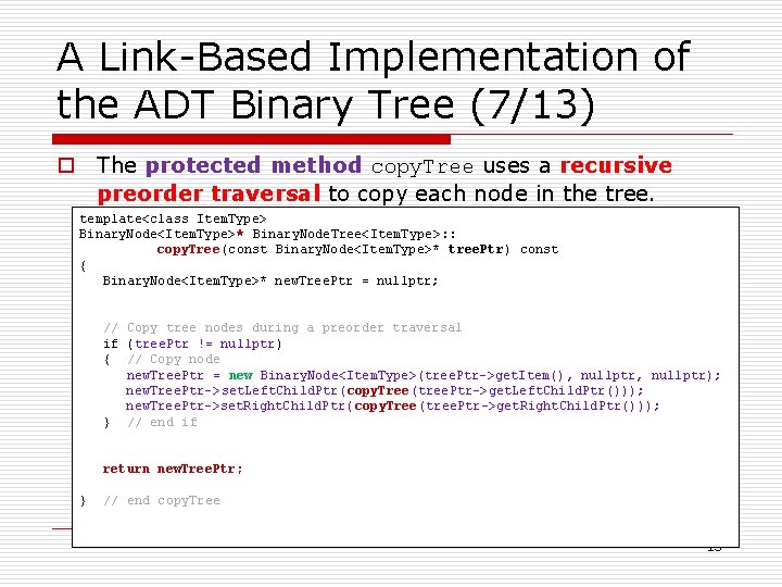 A Link-Based Implementation of the ADT Binary Tree (7/13) o The protected method copy.