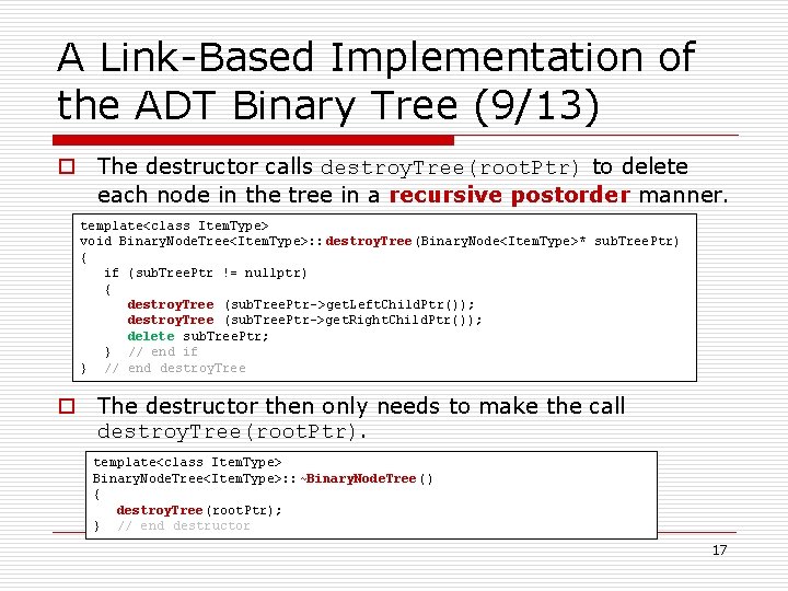 A Link-Based Implementation of the ADT Binary Tree (9/13) o The destructor calls destroy.