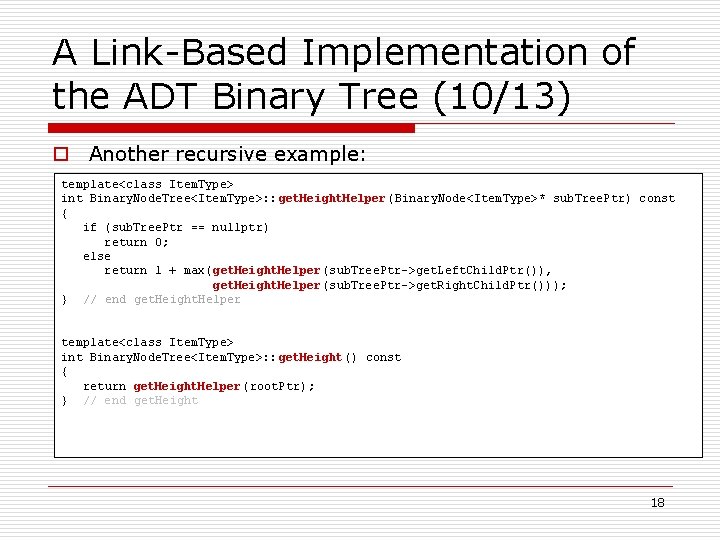 A Link-Based Implementation of the ADT Binary Tree (10/13) o Another recursive example: template<class