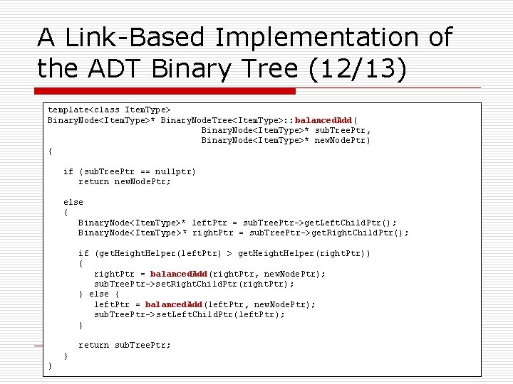 A Link-Based Implementation of the ADT Binary Tree (12/13) template<class Item. Type> Binary. Node<Item.