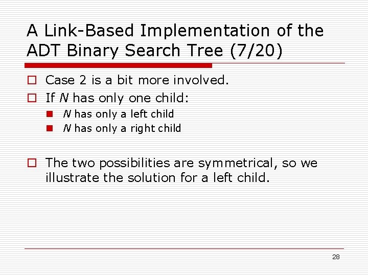 A Link-Based Implementation of the ADT Binary Search Tree (7/20) o Case 2 is