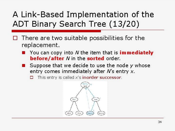 A Link-Based Implementation of the ADT Binary Search Tree (13/20) o There are two