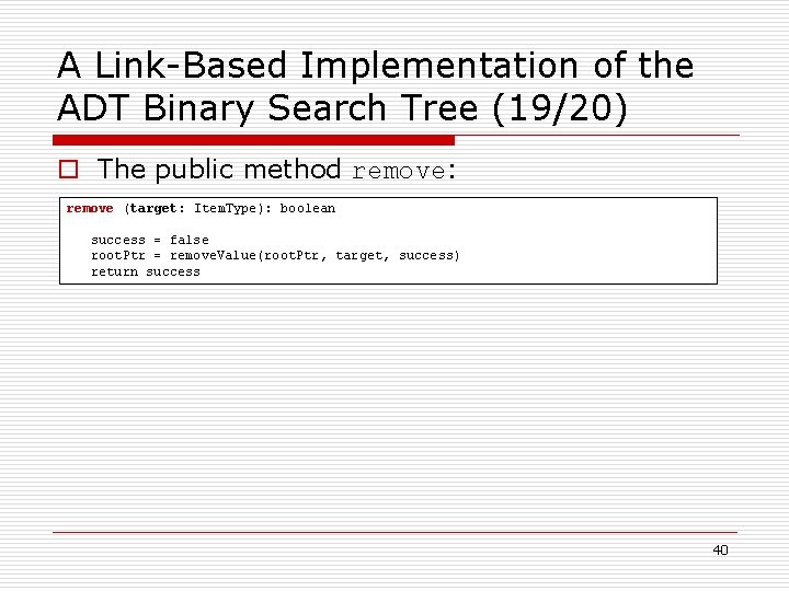 A Link-Based Implementation of the ADT Binary Search Tree (19/20) o The public method