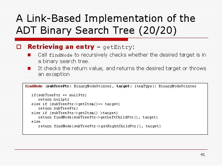 A Link-Based Implementation of the ADT Binary Search Tree (20/20) o Retrieving an entry